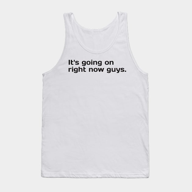 It's going on right now guys. Tank Top by Nate's World of Tees